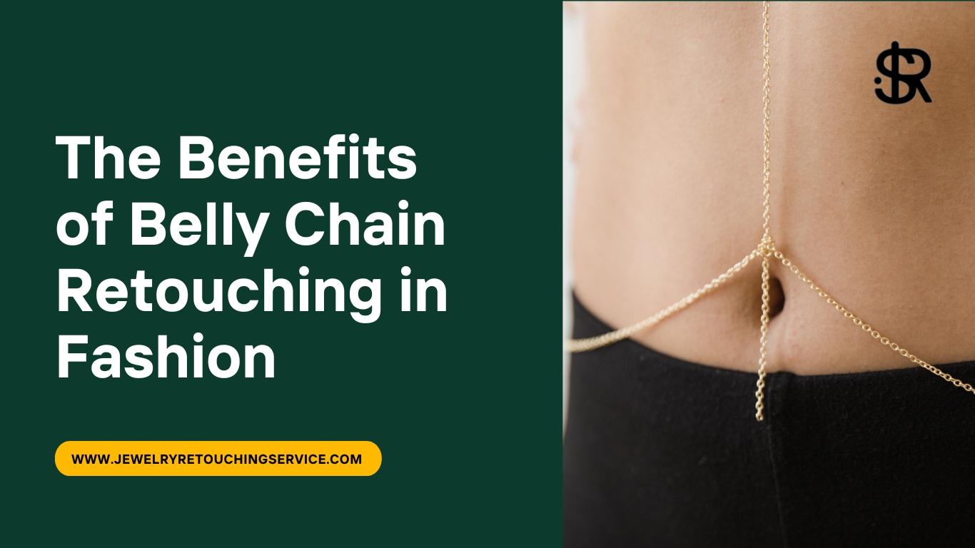 The Benefits of Belly Chain Retouching in Fashion Professional