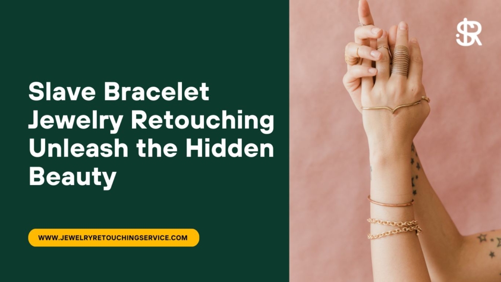 Slave bracelet jewelry retouching #1